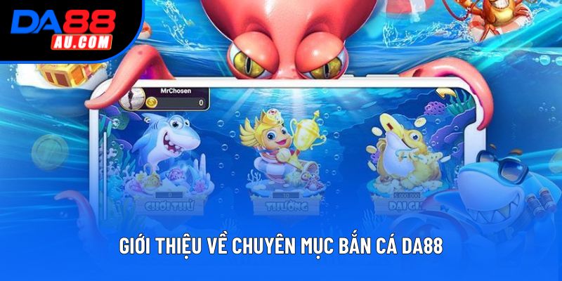 Giới thiệu về chuyên mục bắn cá DA88
