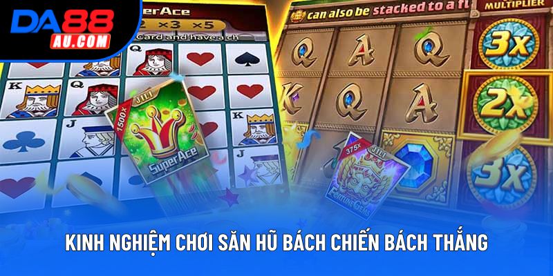 Kinh nghiệm chơi săn hũ bách chiến bách thắng