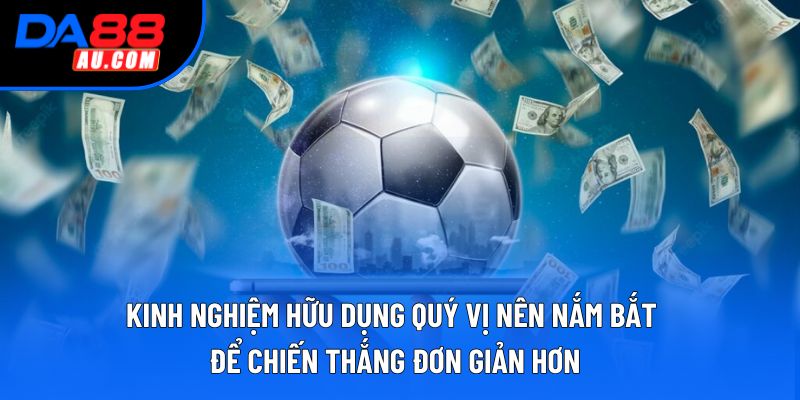 Kinh nghiệm hữu dụng quý vị nên nắm bắt để chiến thắng đơn giản hơn