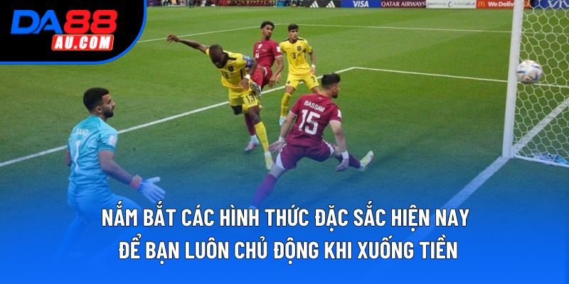 Nắm bắt các hình thức đặc sắc hiện nay để bạn luôn chủ động khi xuống tiền