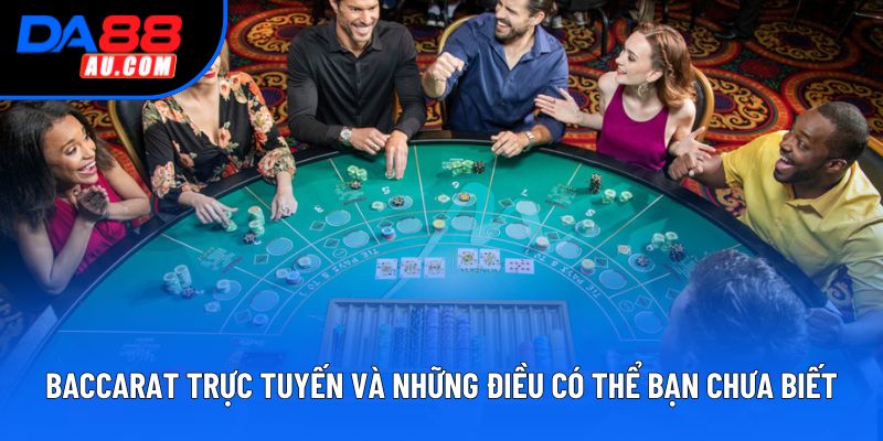 Baccarat trực tuyến và những điều có thể bạn chưa biết